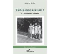 Vieille comme mes robes ! ou L'histoire de la Fille Lilas - Catherine Bierling - L'harmattan - broché - Récit