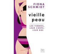 Vieille peau: Les femmes, leur corps, leur âge
