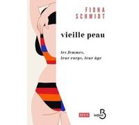 Vieille peau - Les femmes, leur corps, leur âge Fiona Schmidt (Auteur)