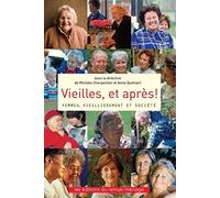 Vieilles, et après !: Femmes, vieillissement et société