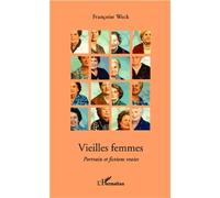 Vieilles femmes Portraits et fictions vraies - Françoise Weck - L'harmattan - broché - Roman