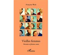Vieilles femmes Portraits et fictions vraies - Françoise Weck - L'harmattan - broché - Roman