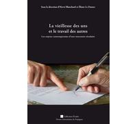 Vieillesse des uns et le travail des autres Les enjeux contemporains d'une rencontre séculaire - Eliane Le Dantec - Presses Univeau Perpignan - broché - Etude