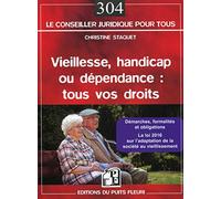 Vieillesse, handicap ou dépendance : Tous vos droits - Démarches, formalités et obligations - La loi 2016 sur l'adaptation de la société au vieillissement