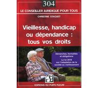 Vieillesse, handicap ou dépendance : tous vos droits Démarches, formalités et obligations - La loi 2016 sur l'adaptation de la société au vieillissement. - Christine Staquet - Puits Fleuri - broché - 