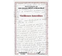Vieillesses interdites Jean-Jacques Amyot (Auteur), Michel Billé (Auteur)