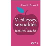 Vieillesses, sexualités et identités sexuées Frédéric Brossard (Auteur), José Polard (Préface)