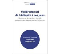 Vieillir chez soi de l'Antiquité à nos jours: Regards sur le maintien à domicile des personnes âgées en perte d'autonomie
