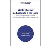 Vieillir Chez Soi De L'antiquité À Nos Jours - Regards Sur Le Maintien À Domicile Des Personnes Âgées En Perte D'autonomie
