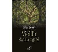 Vieillir dans la dignite - l'evidence d'un defi Berrut Gilles (Auteur)