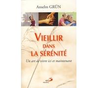 Vieillir Dans La Sérénité - Un Art De Vivre Ici Et Maintenant