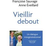 Vieillir debout Anne Eveillard (Auteur), Françoise Sauvage (Auteur)