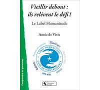 Vieillir debout : ils relèvent le défi !: Le Label Humanitude