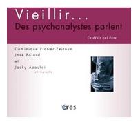 Vieillir, des psychanalystes parlent un désir qui dure PLATIER-ZEITOUN/POLARD/AZOULAY (Auteur), Jacky Azoulai (Illustration), José Polard (Direction), Dominique Platier-Zeitoun (Direction)