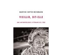 Vieillir, Dit-Elle - Une Anthropologie Littéraire De L'âge