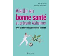 Vieillir en bonne sante et prévenir alzheimer avec la médecine traditionnelle chinoise - Jean Pélissier - Albin Michel - broché - Guide