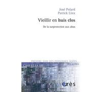 Vieillir En Huis Clos - De La Surprotection Aux Abus