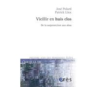 Vieillir en huis clos: De la surprotection aux abus