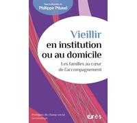 Vieillir en institution ou au domicile: Les familles au coeur de l'accompagnement