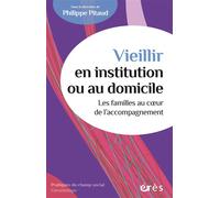 Vieillir en institution ou au domicile: Les familles au coeur de l'accompagnement