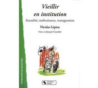 Vieillir en institution - sexualite, maltraitance, transgres Nicolas Lépine (Auteur)