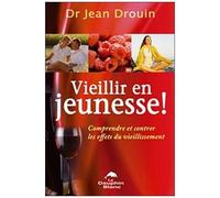 Vieillir En Jeunesse ! - Comprendre Et Contrer Les Effets Du Vieillissement
