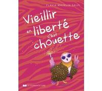 Vieillir en liberté, c'est chouette Flavia Mazelin-Salvi (Auteur), Eloïse Héritier (Auteur)