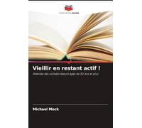 Vieillir en restant actif !: Attentes des collaborateurs âgés de 50 ans et plus