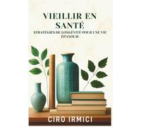 Vieillir en Santé : Stratégies de Longévité pour une Vie Épanouie