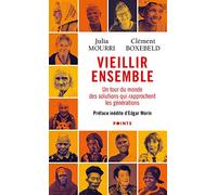 Vieillir Ensemble - Un Tour Du Monde Des Solutions Qui Rapprochent Les Générations