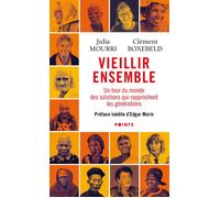 Vieillir ensemble. Un tour du monde des solutions qui rapprochent les générations - Julia Mourri - Points - Poche - Essai
