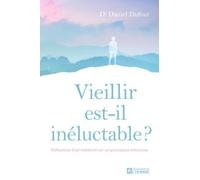 Vieillir Est-Il Inéluctable ? - Réflexions D'un Médecin Sur Un Processus Méconnu