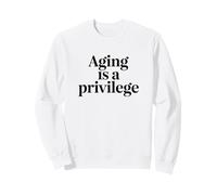 Vieillir est Une Citation de longévité privilège Sweatshirt