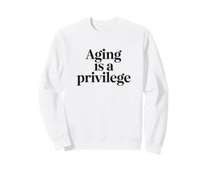 Vieillir est Une Citation de longévité privilège Sweatshirt
