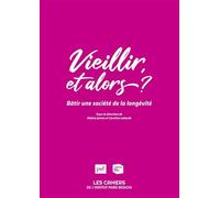 Vieillir, et alors ?: Bâtir une société de la longévité