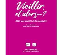 Vieillir, et alors ?: Bâtir une société de la longévité