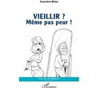 Geneviève Blaise – Vieillir ? Même pas peur ! – Essai – Broché