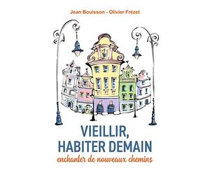 Vieillir, habiter demain : enchanter de nouveaux chemins