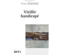 Vieillir handicapé Yves Jeanne (Direction), Yves Jeanne (Auteur)