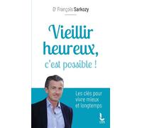 Vieillir heureux, c'est possible ! - François Sarkozy - Litos - Poche - Guide