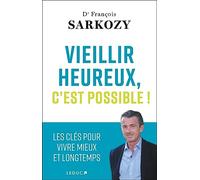 Vieillir heureux, c'est possible !: Les clés pour vivre mieux et longtemps