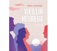Vieillir heureux - Paul Calzada - Premiere Partie Eds - broché - Essai