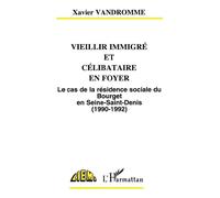 Vieillir immigré et célibataire en foyer Le cas de la résidence sociale du Bourget en Seine-Saint-Denis (1990-1992) - Xavier Vandromme - L'harmattan - broché - Livre
