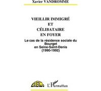 Vieillir Immigré Et Célibataire En Foyer - Le Cas De La Résidence Sociale Du Bourget En Seine Saint-Denis, 1990-1992