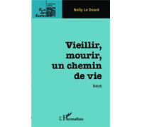 Vieillir, mourir, un chemin de vie Récit - Nelly Le Doare - L'harmattan - broché - Récit