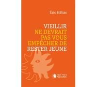Vieillir ne devrait pas vous empêcher de rester jeune - Éric Hélias - Cent Mille Milliards - broché - Essai