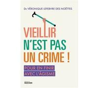 Vieillir n'est pas un crime !: Pour en finir avec l'âgisme
