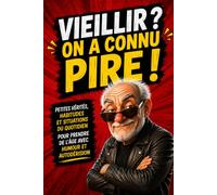 Vieillir ? On a connu pire !: Petites vérités, habitudes et situations du quotidien pour prendre de l’âge avec humour et autodérision