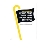 Vieillir sans temps mort, mourir sans entraves - Manifeste - Lola Miesseroff - Libertalia - Poche - Essai
