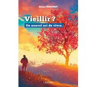 Vieillir ? Un nouvel art de vivre - Alain Penichot - Lanore - broché - Guide